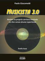 Musicista 3.0. Avviare la propria carriera musicale on-line senza alcuna esperienza. Livello base