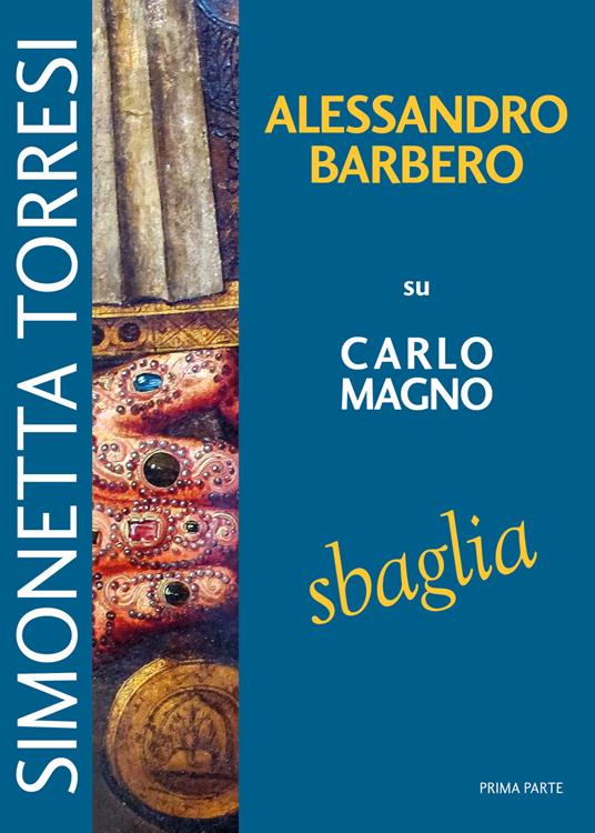 Alessandro Barbero su Carlo Magno sbaglia - Simonetta Torresi - copertina