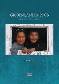 Groenlandia 2008. Appunti di viaggio - Luca Natali - copertina