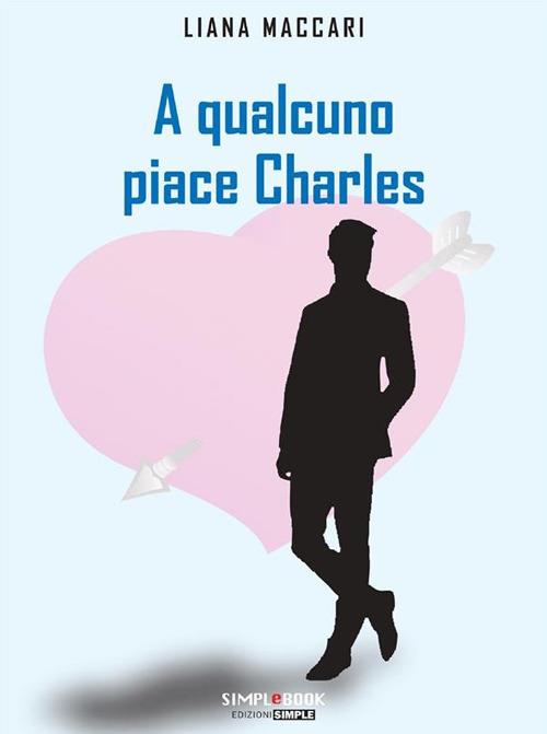 A qualcuno piace Charles - Liana Maccari - ebook