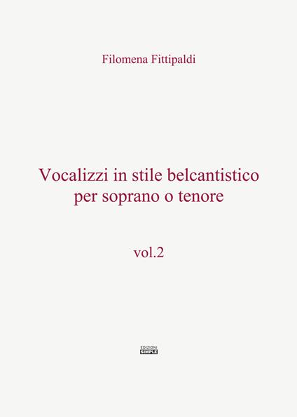 Vocalizzi in stile belcantistico per soprano o tenore. Vol. 2 - Filomena Fittipaldi - copertina