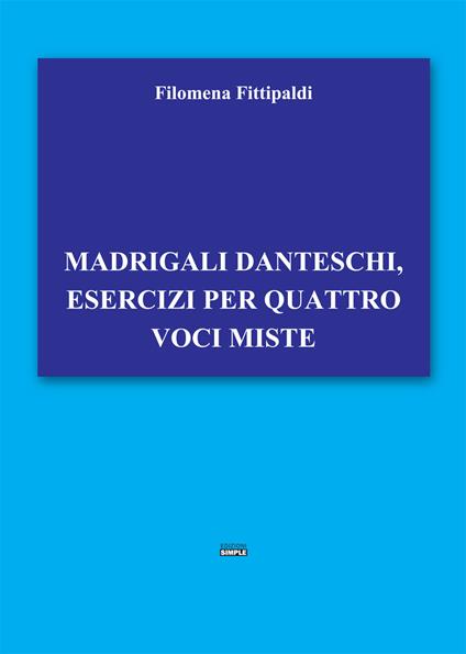 Madrigali danteschi, esercizi per quattro voci miste - Filomena Fittipaldi - copertina