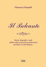 Il belcanto. Storia, biografie e studi relativi alla tecnica dei grandi autori del belcanto italiano