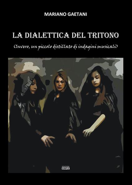 La dialettica del tritono (Invero, un piccolo distillato di indagini musicali) - Mariano Gaetani - copertina