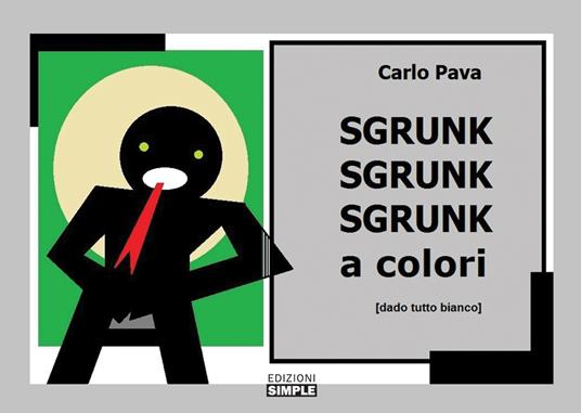 Sgrunk sgrunk sgrunk a colori (dado tutto bianco) - Carlo Pava - copertina