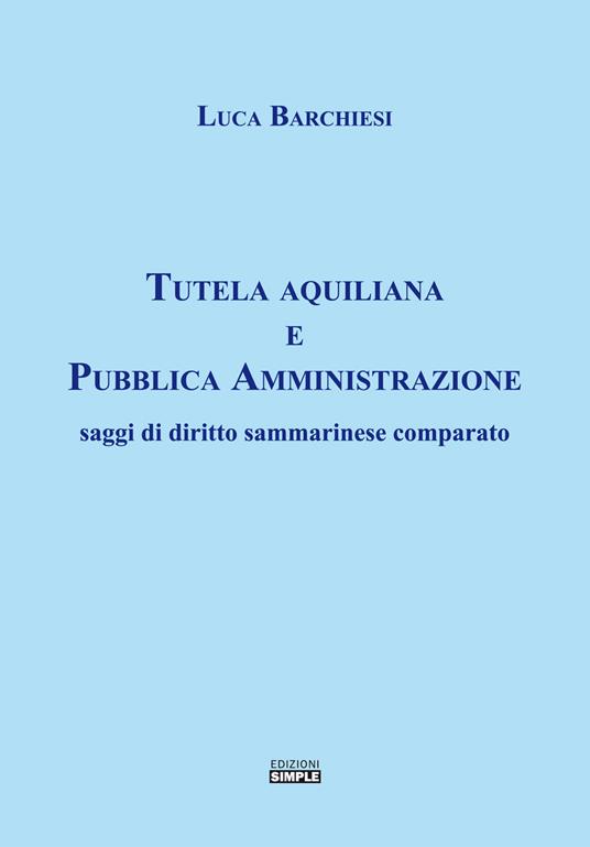 Tutela aquiliana e pubblica amministrazione. Saggi di diritto sammarinese comparato - Luca Barchiesi - copertina