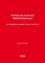Storie di fatiche professionali (tra soddisfazioni e antipatie, vita di un carabiniere)