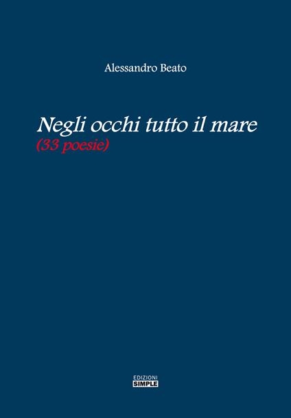 Negli occhi tutto il mare (33 poesie) - Alessandro Beato - copertina
