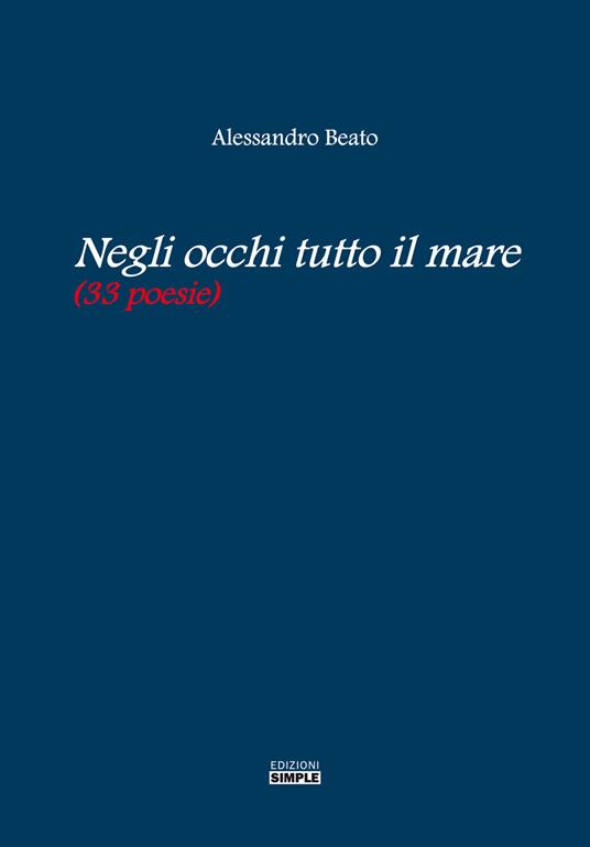 Negli occhi tutto il mare (33 poesie) - Alessandro Beato - copertina