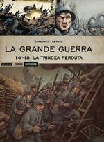 La Grande Guerra. 14-18: La trincea perduta