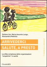 Arrivederci salute, a presto. La sfida complessa delle organizzazioni «empatiche» in sanità