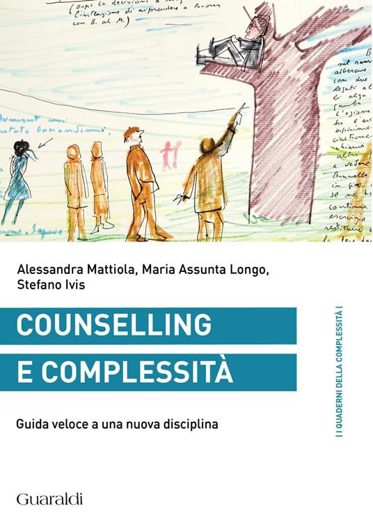 Conselling e complessità. Guida veloce a una nuova disciplina - Stefano Ivis,M. Assunta Longo,Alessandra Mattiola - ebook