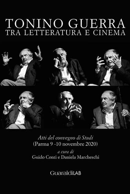 Tonino Guerra tra letteratura e cinema. Atti del convegno di studi (Parma 9-10 novembre 2020) - copertina