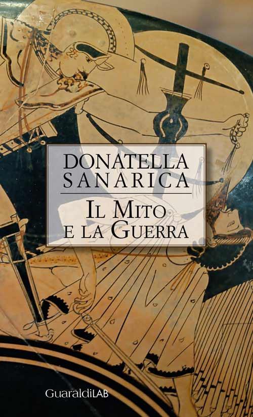 Il mito e la guerra - Donatella Sanarica - copertina