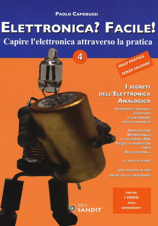 Elettronica? Facile!. Vol. 4: Capire l'elettronica attraverso la pratica. - Paolo Capobussi - copertina
