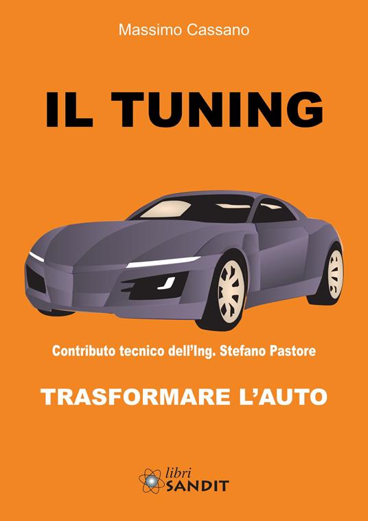 Il tuning. Trasformare l'auto - Massimo Cassano - copertina