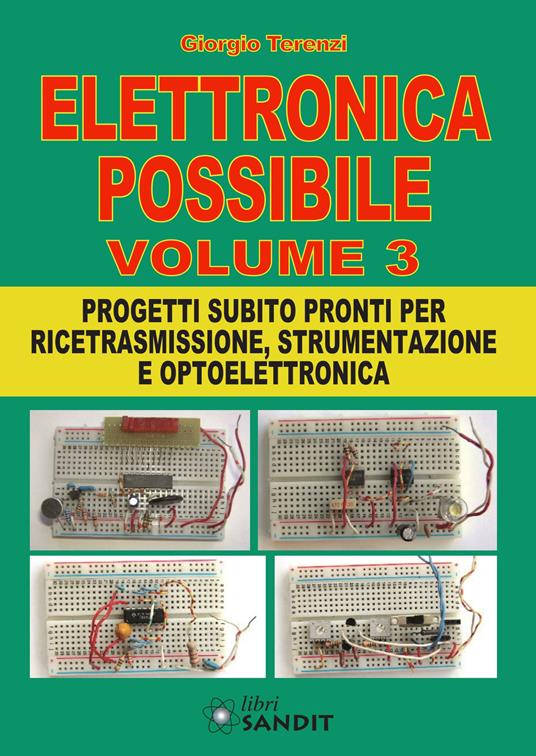 Elettronica possibile. Con gadget. Vol. 3: Progetti subito pronti per ricetrasmissione, strumentazione e optoelettronica. - Giorgio Terenzi - copertina