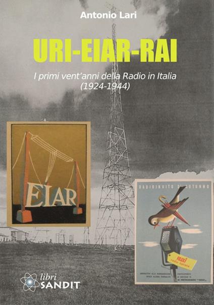 URI-EIAR-RAI. I primi vent'anni della Radio in Italia (1924-1944) - Antonio Lari - copertina