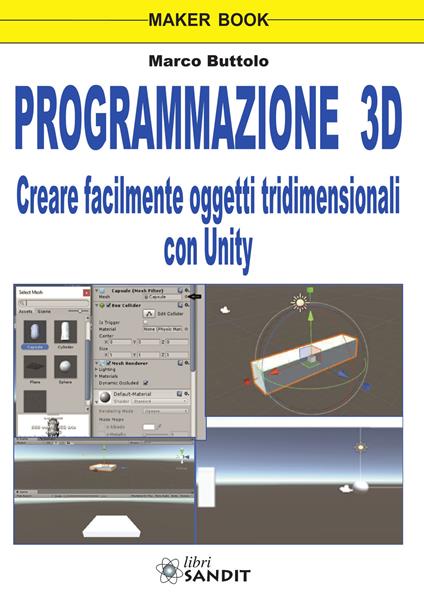 Programmazione 3D. Creare facilmente oggetti tridimensionali con Unity - Marco Buttolo - copertina