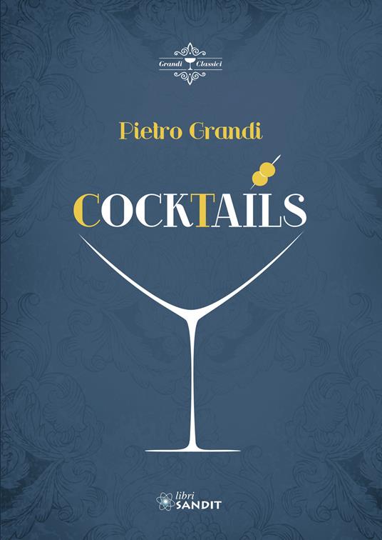 Cocktails. Oltre 300 ricette e consigli sull'avvio e il funzionamento di un bar - Pietro Grandi - copertina