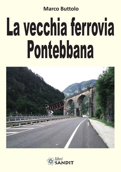 La vecchia ferrovia Pontebbana - Marco Buttolo - copertina