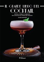 Il grande libro del cocktail. Tecniche, storia e curiosità dei cocktail più famosi del mondo