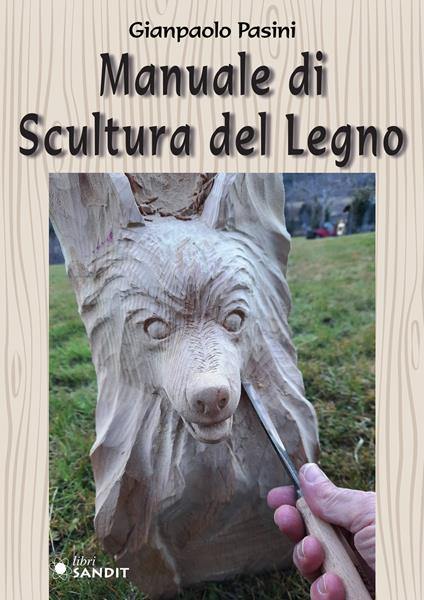 Manuale di scultura del legno - Gianpaolo Pasini - copertina