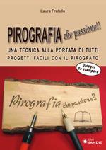 Pirografia che passione!! Una tecnica alla portata di tutti, progetti facili con il pirografo