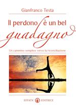 Il perdono è un bel guadagno. Un cammino semplice verso la riconciliazione