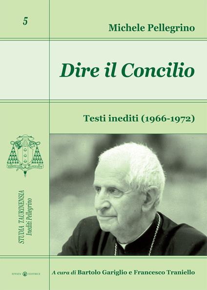 Dire il Concilio. Testi inediti (1966-1972) - Michele Pellegrino - copertina