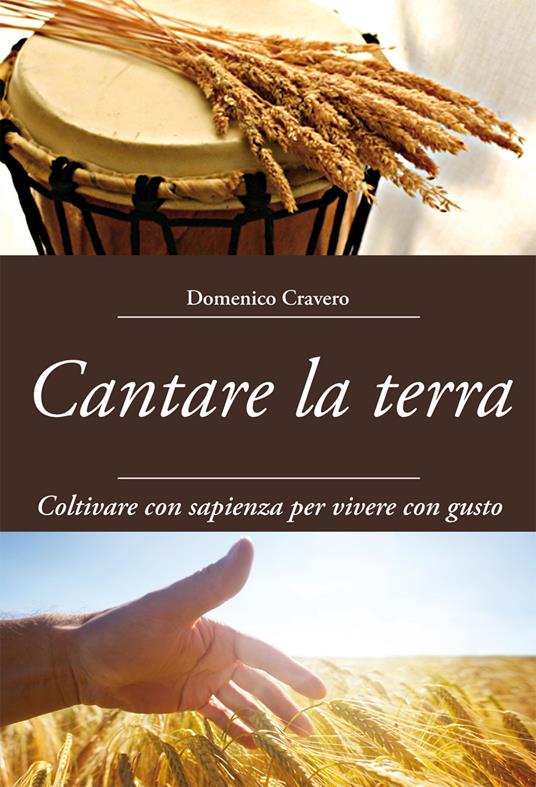 Cantare la terra. Coltivare con sapienza per vivere con gusto - Domenico Cravero - copertina