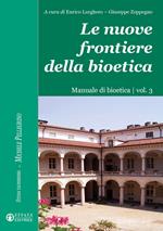 Le nuove frontiere della bioetica. Manuale di bioetica. Vol. 3
