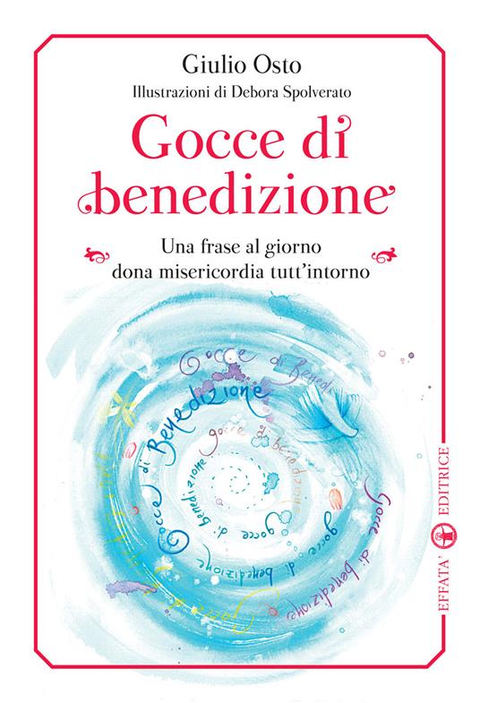 Gocce di benedizione. Una frase al giorno dona misericorfdia tutt'intorno - Giulio Osto - copertina