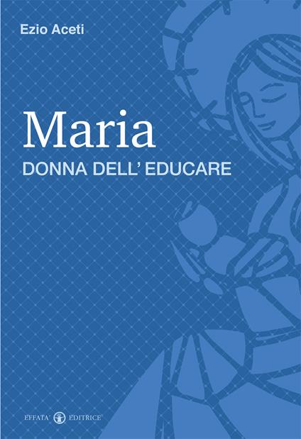 Maria donna dell'educare - Ezio Aceti - copertina