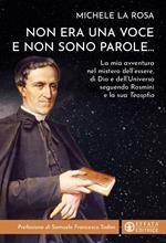 Non era una voce e non sono parole...La mia avventura nel mistero dell'essere, di Dio e dell'universo seguendo Rosmini e la sua «Teosofia»