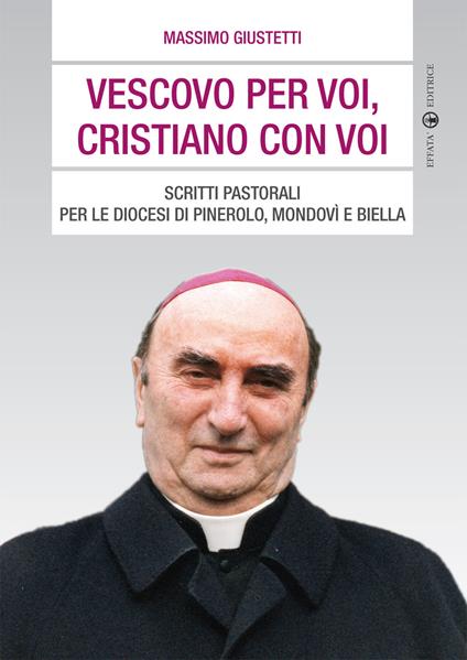 Vescovo per voi, cristiano con voi. Scritti pastorali per le diocesi di Pinerolo, Mondovì e Biella - Massimo Giustetti - copertina