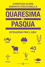 Quaresima e Pasqua. Istruzioni per l'uso