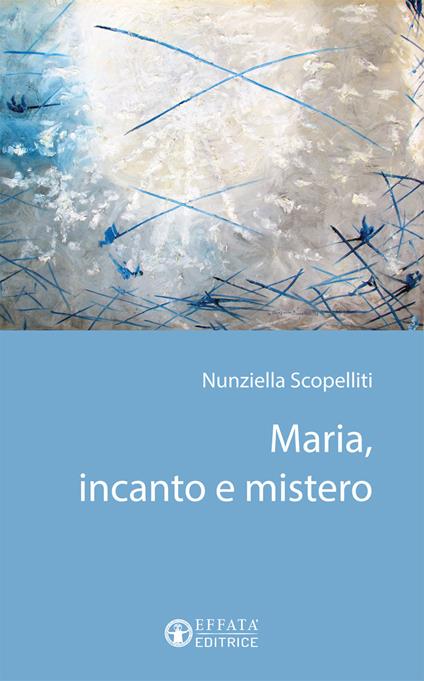 Maria, incanto e mistero - Nunziella Scopelliti - copertina