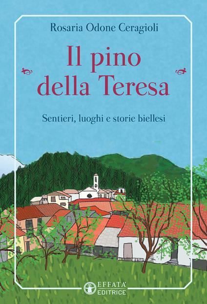 Il pino «della Teresa». Sentieri, luoghi e storie biellesi - Rosaria Odone Ceragioli - copertina