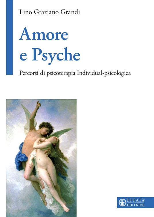 Amore e Psyche. Percorsi di psicoterapia individual-psicologica - Lino Graziano Grandi - copertina