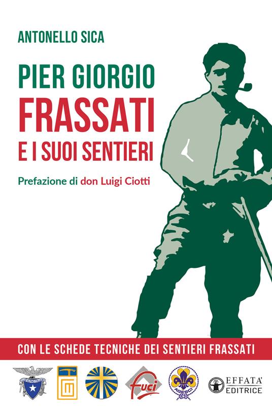 Pier Giorgio Frassati e i suoi sentieri. Con le schede tecniche dei Sentieri Frassati - Antonello Sica - copertina