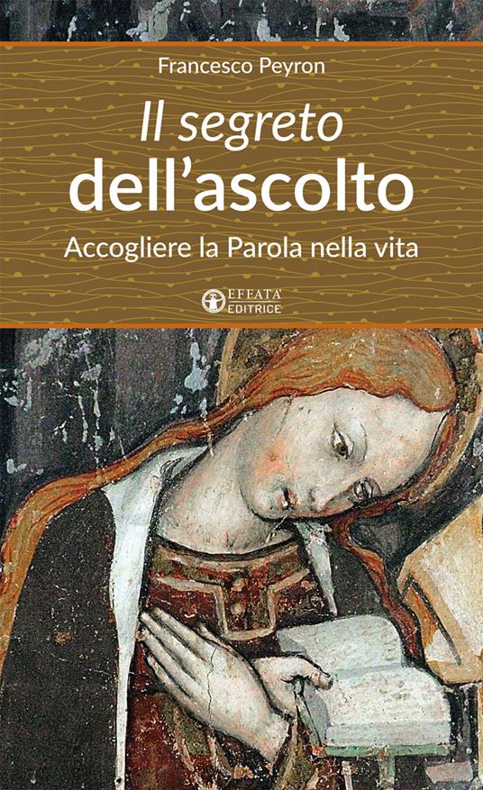 Il segreto dell'ascolto. Accogliere la Parola nella vita - Francesco Peyron - copertina