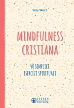 Mindfulness cristiana. 40 semplici esercizi spirituali