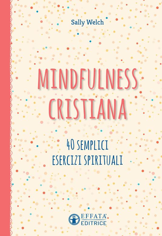 Mindfulness cristiana. 40 semplici esercizi spirituali - Sally Welch - copertina