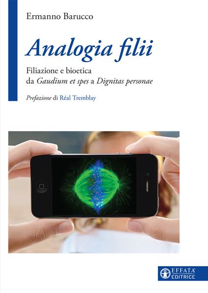 Analogia filii. Filiazione e bioetica da Gaudium et spes a Dignitas personae - Ermanno Barucco - copertina