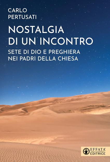 Nostalgia di un incontro. Sete di Dio e preghiera nei Padri della Chiesa - Carlo Pertusati - copertina