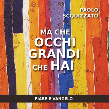 Ma che occhi grandi che hai. Fiabe e Vangelo - Paolo Scquizzato - copertina