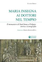Maria insegna ai dottori del tempio. Il monastero di Sant'Anna a Foligno: storia e iconografia
