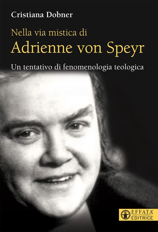 Nella via mistica di Adrienne von Speyr. Un tentativo di fenomenologia teologica - Cristiana Dobner - copertina
