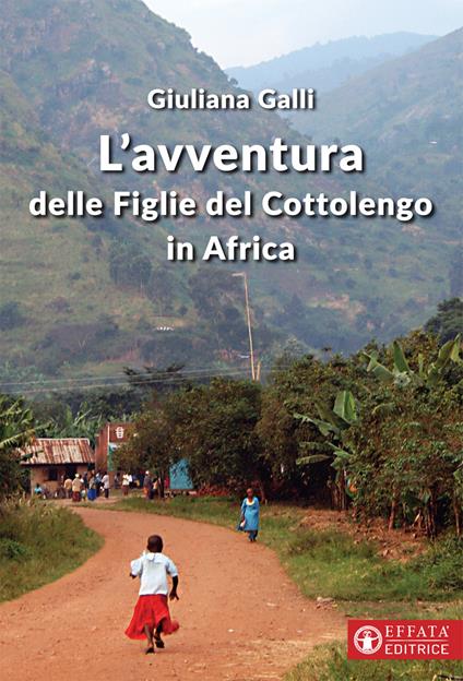 L' avventura delle figlie del Cottolengo in Africa - Giuliana Galli - copertina